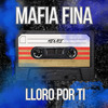 Mafia Fina - Lloro por Ti