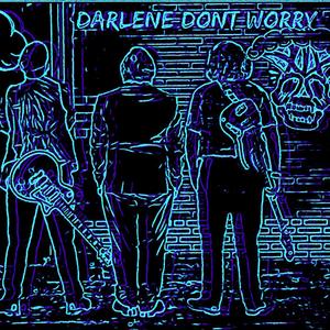 Darlene, Don't Worry