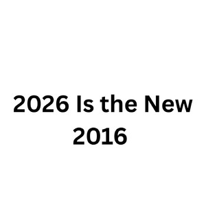 2026 Is the New 2016