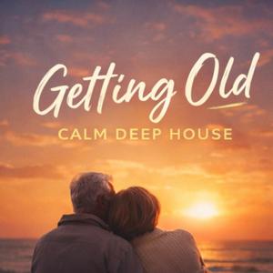 Getting Old (Calm Deep House)
