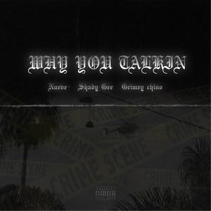 Why You Talkin (feat. Shady Gee & Grimey Chino)