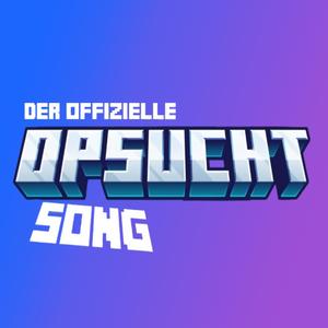 Der OFFIZIELLE OPSUCHT SONG