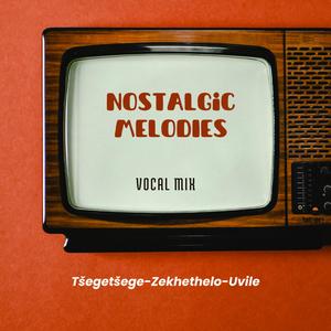 Nostalgic Melodies (Vocal Mix) (feat. Zekhethelo & Uvile)