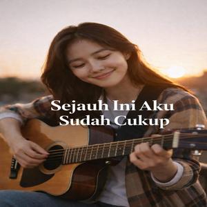 Sejauh Ini Aku Sudah Cukup