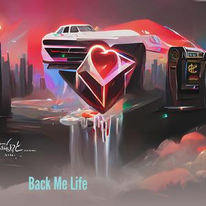 Back Me Life