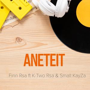 Aneteit (feat. K-Two Rsa & Small KayZa)