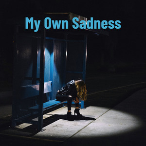 My Own Sadness