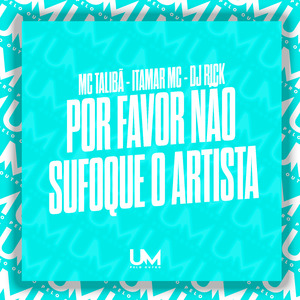 Por Favor Não Sufoque o Artista