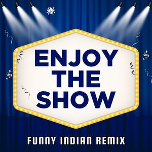 Enjoy the Show (Funny Indian Remix)