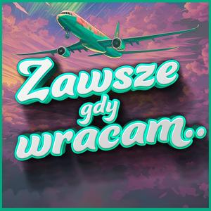 Zawsze gdy wracam..