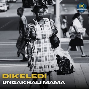 Dikeledi (Ungakhali Mama)