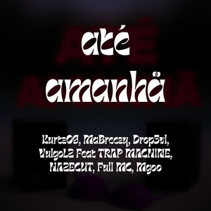 Até Amanhã (feat. TRAP MACHINE, HazeCut, Full MC & Mgoo)