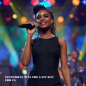 YESTERDAY WAS THE LAST DAY FOR US