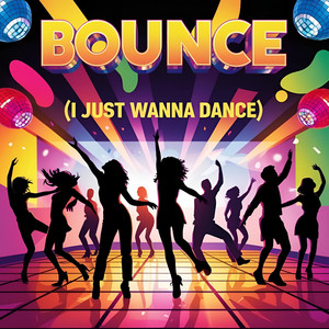 Bounce (i just wanna dance)