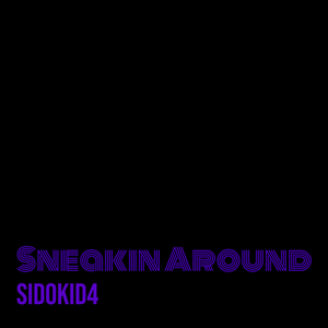 Sneakin Around