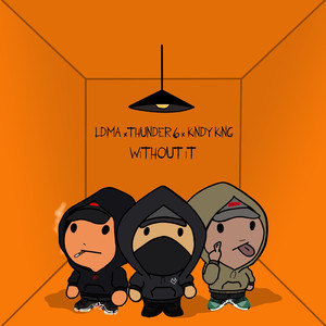 Without It (feat. Thunder6, Kindy King)