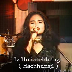 Lalhriatchhungi Machhungi A Har Ka Ti Lunglawm Kim