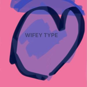 WIFEY TYPE