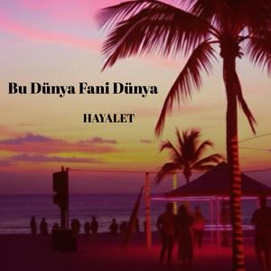 Bu Dünya Fani Dünya