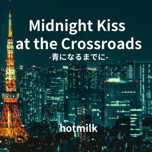 Midnight Kiss at the Crossroads /青になるまでに