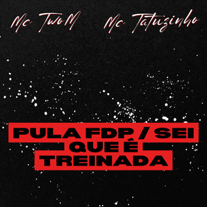 Pula FDP / Sei Que É Treinada