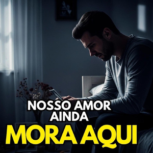 NOSSO AMOR AINDA MORA AQUI