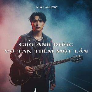 Cho Anh Được Vỡ Tan Thêm Một Lần