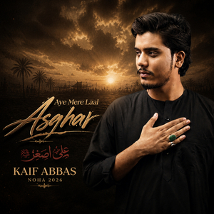 Aye Mere Laal Asghar - Kaif Abbas - NOHA 2026