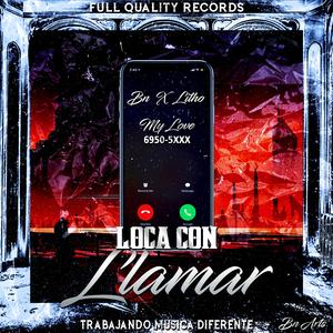Loca Con Llamar (feat. LITHO)