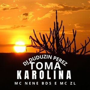 Toma Karolina (feat. Mc Nene BDS, MC ZL)