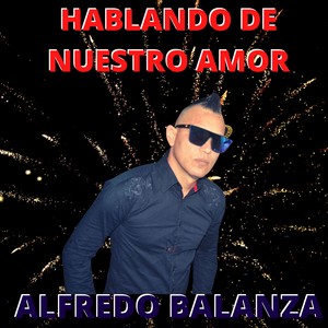 HABLANDO DE NUESTRO AMOR