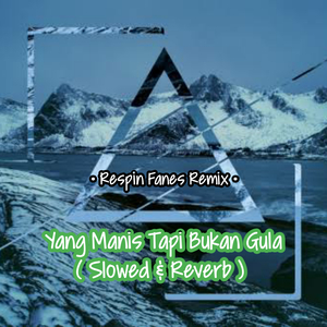 Yang Manis Tapi Bukan Gula (Slowed & Reverb)