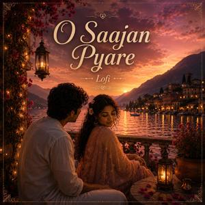 O Saajan Pyare (Lofi)
