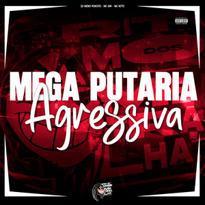 Mega Putaria Agressiva