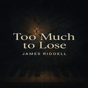 TOO MUCH TO LOSE