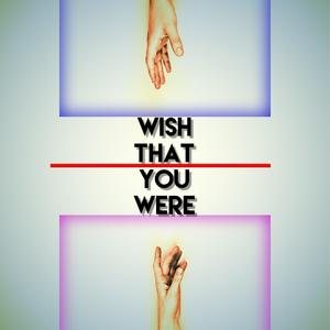 Wish That You Were