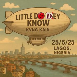 LITTLE DO DEY KNOW