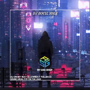 DJ ON MY WAY SLLOWBEAT FULLBASS SOUND VIRAL TIKTOK 2022