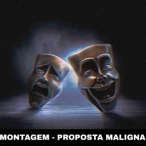 Montagem - Proposta Maligna