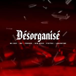 Desorganisée 3 (feat. Fennec, MK, L'anonyme, Big boss & Fiktou)