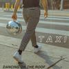 Taxi - Dancing on the Roof