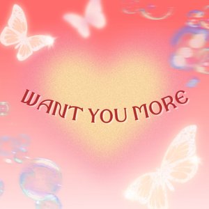 Want you more