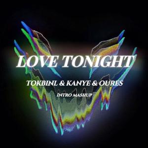 LOVE TONIGHT（TOKBINL&KANYE&OURES INTRO MASHUP）
