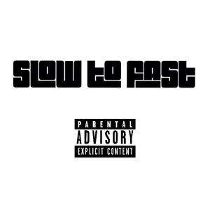 Slow to Fast