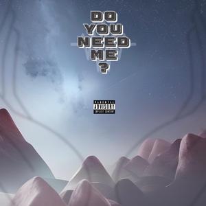 Do You Need Me ?