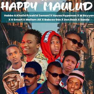 Happy Maulud (feat. Icekid Zamani, Hausa Hypeman, M Rayyan, G Smart, Mallam AK, Babcee Gee, Don Rash & Sanda)