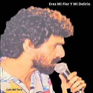 Eres Mi Flor Y Mi Delirio