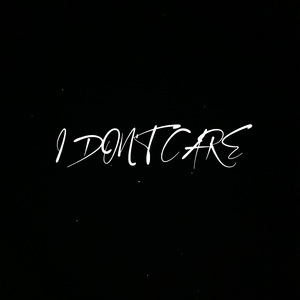 I DON'T CARE
