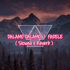 DALAMO DALAMO / FADELE ( Slowed & Reverb )
