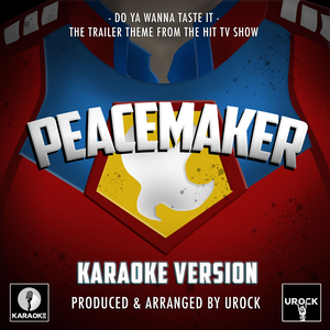 Do Ya Wanna Taste It (From "Peacemaker") (Karaoke Version)